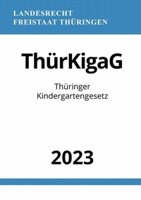 Abbildung von: Thüringer Kindergartengesetz - ThürKigaG 2023 - epubli