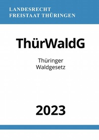 Abbildung von: Thüringer Waldgesetz - ThürWaldG 2023 - epubli