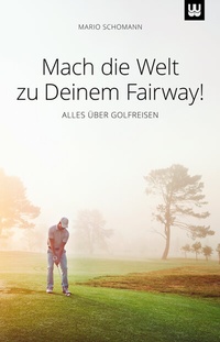 Abbildung von: Mach die Welt zu Deinem Fairway! - Werdewelt Verlags- und Medienhaus