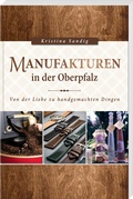 Cover: Manufakturen in der Oberpfalz - Buch- & Kunstverlag Oberpfalz