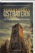 Cover: Verlassenes Ostbayern - S&uuml;dOst