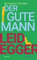 Cover: Der gute Mann Leidegger - Literaturverlag Droschl