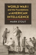 Cover: World War I and the Foundations of American Intelligence - University Press of Kansas