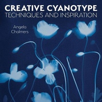 Abbildung von: Creative Cyanotype - The Crowood Press Ltd