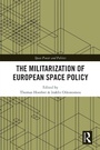 Cover: The Militarization of European Space Policy - Routledge