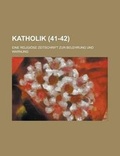 Cover: Katholik; Eine Religiose Zeitschrift Zur Belehrung Und Warnung (41-42 ) - Rarebooksclub.com