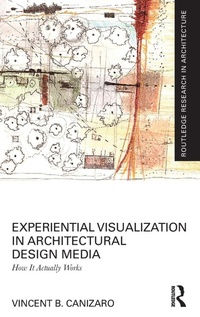 Enlarge image Cover: Experiential Visualization in Architectural Design Media - Routledge