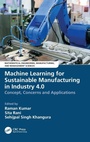Cover: Machine Learning for Sustainable Manufacturing in Industry 4.0 - CRC Press