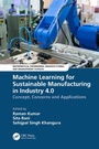 Cover: Machine Learning for Sustainable Manufacturing in Industry 4.0 - CRC Press