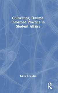Enlarge image Cover: Cultivating Trauma-Informed Practice in Student Affairs - Routledge
