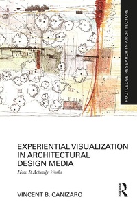 Enlarge image Cover: Experiential Visualization in Architectural Design Media - Routledge