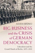 Cover: Big Business and the Crisis of German Democracy - Cambridge University Press
