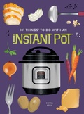 Cover: 101 Things to Do With An Instant Pot, New Edition - Gibbs M. Smith Inc