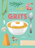 Cover: 101 Things to Do With Grits, New Edition - Gibbs M. Smith Inc