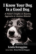 Cover: I Know Your Dog Is a Good Dog - McFarland & Co Inc