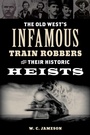 Cover: Old West's Infamous Train Robbers and Their Historic Heists - TwoDot Books