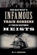 Cover: Old West's Infamous Train Robbers and Their Historic Heists - TwoDot Books