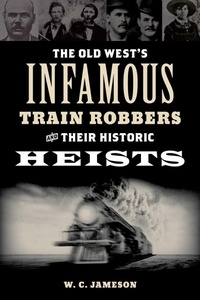 Enlarge image Cover: Old West's Infamous Train Robbers and Their Historic Heists - TwoDot Books