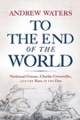 Cover: To the End of the World - Westholme Publishing, U.S.