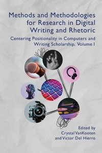 Enlarge image Cover: Methods and Methodologies for Research in Digital Writing and Rhetoric, Volume 1 - University Press of Colorado
