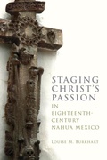 Cover: Staging Christ's Passion in Eighteenth-Century Nahua Mexico - University Press of Colorado