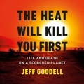Cover: The Heat Will Kill You First - Little Brown and Company