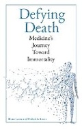 Cover: Defying Death: Medicine's Journey Toward Immortality - Referencepoint Press