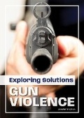 Cover: Exploring Solutions: Gun Violence - Referencepoint Press
