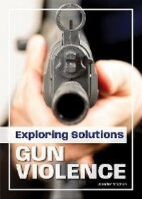 Enlarge image Cover: Exploring Solutions: Gun Violence - Referencepoint Press