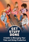 Cover: Get Stuff Done: A Guide to Managing Your Time and Being Productive - Referencepoint Press