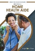 Cover: Become a Home Health Aide - Brightpoint Press