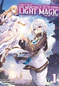 Cover: I Only Have Six Months to Live, So I'm Gonna Break the Curse with Light Magic or Die Trying: Volume 1 - J-Novel Club