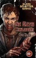 Cover: He Eats Children - Blood Splatter Press Ltd