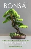 Cover: BONSAI - Cultiva Tu Propio Pequeno Jardin Zen Japones - Amplitudo
