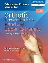 Abbildung von: Fabrication Process Manual for Orthotic Intervention for the Hand and Upper Extremity: Splinting Principles and Process 3e Lippincott Connect Print Book and Digital Access Card Package - WOLTERS KLUWER HEALTH