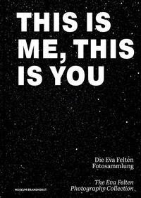 Abbildung von: This Is Me, This Is You. Die Eva Felten Fotosammlung/The Eva Felten Photography Collection - Deutscher Kunstverlag