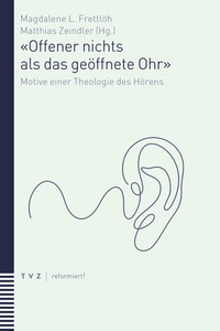 Abbildung von: «Offener nichts als das geöffnete Ohr» - Theologischer Verlag Zürich