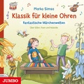 Cover: Klassik f&uuml;r kleine Ohren. Fantastische M&auml;rchenwelten - Jumbo