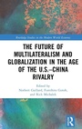 Cover: The Future of Multilateralism and Globalization in the Age of the U.S.-China Rivalry - Routledge