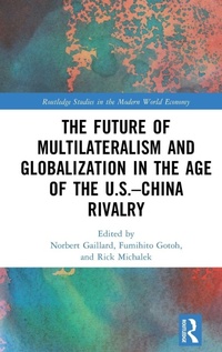 Enlarge image Cover: The Future of Multilateralism and Globalization in the Age of the U.S.-China Rivalry - Routledge