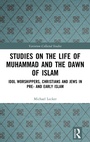 Cover: Studies on the Life of Muhammad and the Dawn of Islam - Routledge
