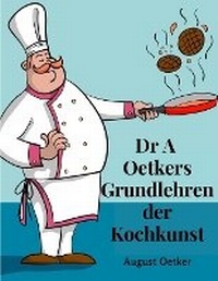 Abbildung von: Dr A Oetkers Grundlehren der Kochkunst - Intell Book Publishers