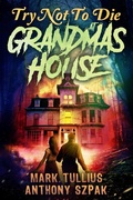 Cover: Try Not to Die: At Grandma's House - Vincere Press