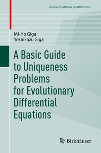 Enlarge image Cover: A Basic Guide to Uniqueness Problems for Evolutionary Differential Equations - Birkhäuser