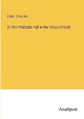 Cover: On the Probable Fall in the Value of Gold - Anatiposi Verlag