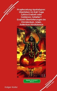 Abbildung von: Prophezeiung Apokalypse: Überleben im Kali Yuga-Zyklus Endzeit oder Goldenes Zeitalter? Was sagen die Schriften der Veden, die Rishis, Jesus, Paulus, Sadhguru ... - Heil-Weg-Verlag