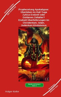 Abbildung von: Prophezeiung Apokalypse: Überleben im Kali Yuga-Zyklus Endzeit oder Goldenes Zeitalter? Was sagen die Schriften der Veden, die Rishis, Jesus, Paulus, Sadhguru ... - Heil-Weg-Verlag