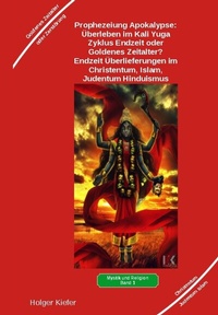 Abbildung von: Prophezeiung Apokalypse: Überleben im Kali Yuga-Zyklus Endzeit oder Goldenes Zeitalter? Was sagen die Schriften der Veden, die Rishis, Jesus, Paulus, Sadhguru ... - Heil-Weg-Verlag