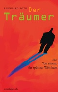 Cover: Der Tr&auml;umer oder von einem, der sp&auml;t zur Welt kam - wortladen.ch
