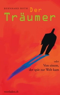 Enlarge image Cover: Der Träumer oder von einem, der spät zur Welt kam - wortladen.ch